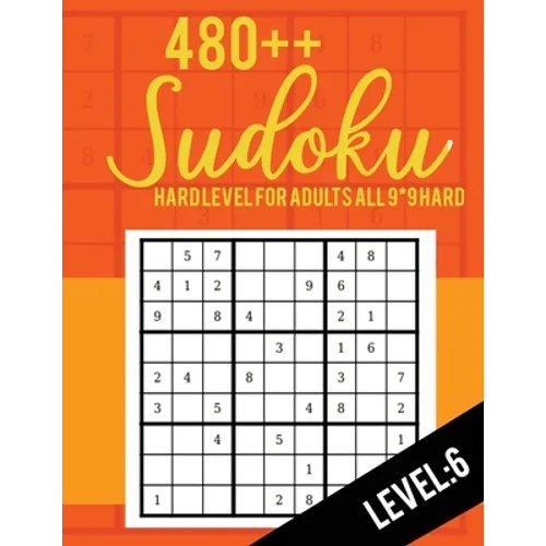 Sudoku: Hard Level for Adults All 9*9 Hard 480++ Sudoku level: 7 - Sudoku Puzzle Books - Sudoku Puzzle Books Hard - Large Prin