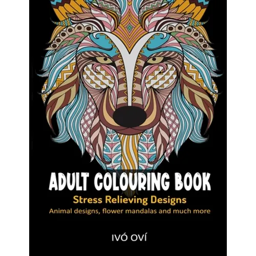Adult Colouring Book: Stress Relieving Designs: Animal designs, Flower mandalas and Much more
