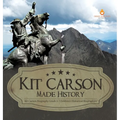 Kit Carson Made History Kit Carson Biography Grade 5 Children's Historical Biographies