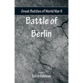 Great Battles of World War Two - Battle of Berlin