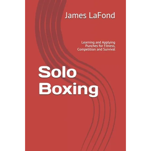 Solo Boxing: Learning and Applying Punches for Fitness, Competition and Survival