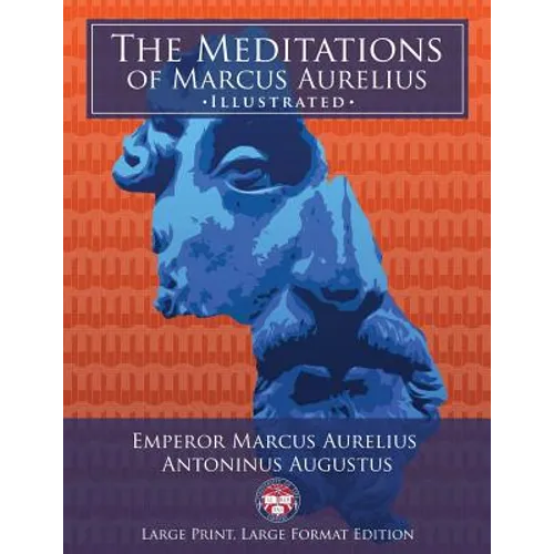 The Meditations of Marcus Aurelius - Large Print, Large Format, Illustrated: Giant 8.5" x 11" Size: Large, Clear Print & Pictures - Complete & Unabrid