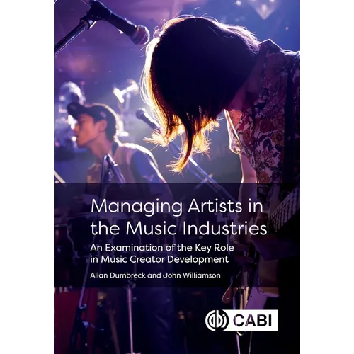 Managing Artists in the Music Industries: An Examination of the Key Role in Music Creator Development