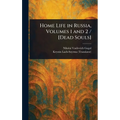 Home Life in Russia, Volumes 1 and 2 / [Dead Souls]
