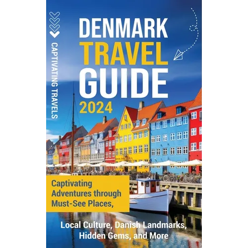 Denmark Travel Guide: Captivating Adventures through Must-See Places, Local Culture, Danish Landmarks, Hidden Gems, and More