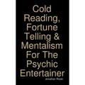 Cold Reading, Fortune Telling & Mentalism For The Psychic Entertainer