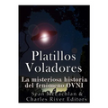 Platillos voladores: La misteriosa historia del fenómeno OVNI