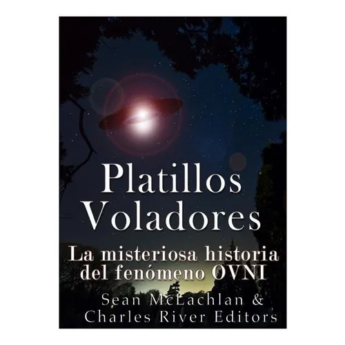 Platillos voladores: La misteriosa historia del fenómeno OVNI