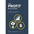 The Profit Machine: Putting the Five Parts of Profit to Work