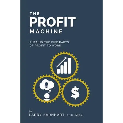 The Profit Machine: Putting the Five Parts of Profit to Work