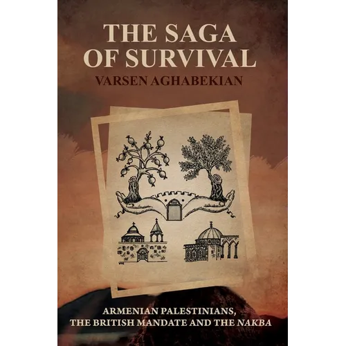 The Saga of Survival: Armenian Palestinians, the British Mandate and the Nakba