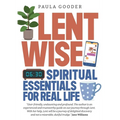 Lentwise: Spiritual Essentials for Real Life