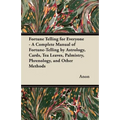 Fortune Telling for Everyone - A Complete Manual of Fortune-Telling by Astrology, Cards, Tea Leaves, Palmistry, Phrenology, and Other Methods