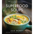 Superfood Soups: 100 Delicious, Energizing & Plant-Based Recipes - A Cookbook
