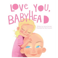 Love You, Babyhead: Helping Young Children Understand a Parent's Cancer and Treatment