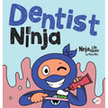 Dentist Ninja: A Ninja Life Hacks Rhyming Story About Brushing, Flossing, and Facing the Dentist
