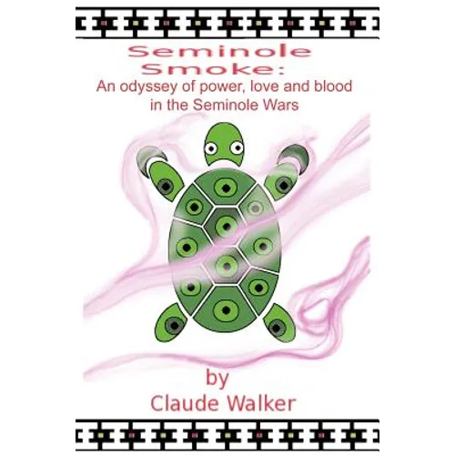 Seminole Smoke: An Odyssey of Power, Love and Blood in the Seminole Wars