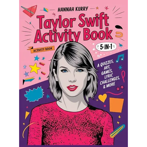 Taylor Swift Activity Book 5-in-1: A Swiftie Extravaganza with Quizzes, Games, Art, Lyric Challenges & More for Ultimate Fans! - Gift Idea for Kids, A