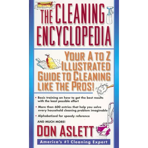 The Cleaning Encyclopedia: Your A-To-Z Illustrated Guide to Cleaning Like the Pros