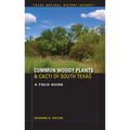 Common Woody Plants and Cacti of South Texas: A Field Guide