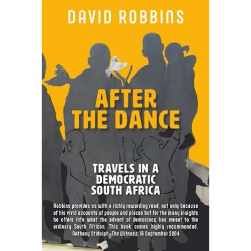 After the Dance: Travels in a Democratic South Africa