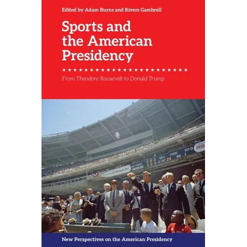Sports and the American Presidency: From Theodore Roosevelt to Donald Trump