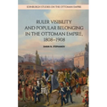 Ruler Visibility and Popular Belonging in the Ottoman Empire, 1808-1908