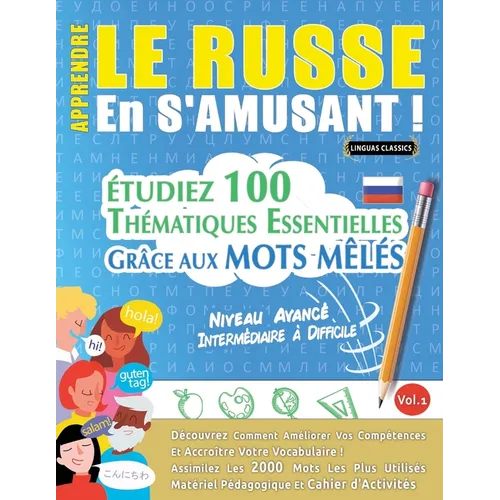 Apprendre Le Russe En s'Amusant - Niveau Avancé: Intermédiaire À Difficile - Étudiez 100 Thématiques Essentielles Grâce Aux Mots Mêlés - Vol.1
