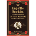 King of the Mountains, The Remarkable Story of Giuseppe Musolino, Italy's Most Famous Outlaw