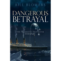 Dangerous Betrayal: The Vendetta That Sank Titanic