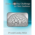 Create a 30 Day Challenge for Your Audience: Boost Your Business by Sharing Your Knowledge and Expertise