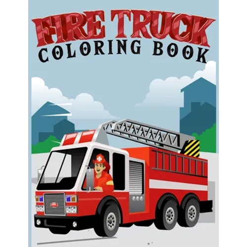 fire truck coloring book: Coloring book for kids age 4-8 Filled With Over 30 pages of fire truck