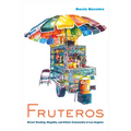 Fruteros: Street Vending, Illegality, and Ethnic Community in Los Angeles