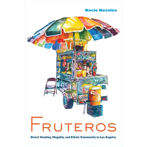 Fruteros: Street Vending, Illegality, and Ethnic Community in Los Angeles