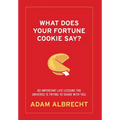 What Does Your Fortune Cookie Say? Albrecht: 80 Important Life Lessons the Universe Is Trying to Share with You.
