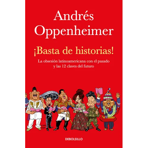 Â¡basta de Historias!: La Obsesiã3n Latinoamericana Con El Pasado Y Las 12 Claves del Futuro / Enough History!