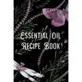 Essential Oil Recipe Book: Blend Recipes Plus Organizing Your Personal Blends