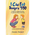 I Can Eat Boogers Too (Parenting Stories to Warm the Cockles of your Heart and Wet the Tip of your Finger)