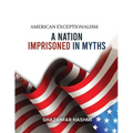 American Exceptionalism: A Nation Imprisoned in Myths