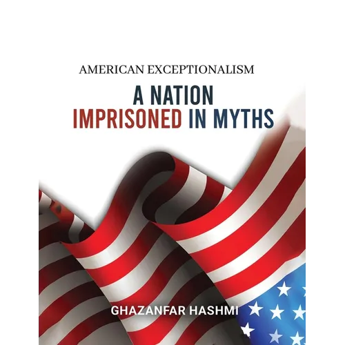 American Exceptionalism: A Nation Imprisoned in Myths