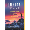 UnHide Yourself: Break Free From Bias, Stigma and Stereotypes: Empower Yourself, Empower Your Team
