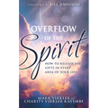 Overflow of the Spirit: How to Release His Gifts in Every Area of Your Life