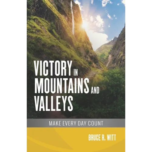 Victory in Mountains and Valleys: Make Every Day Count