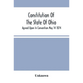 Constitution Of The State Of Ohio; Agreed Upon In Convention May 14 1874