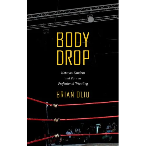 Body Drop: Notes on Fandom and Pain in Professional Wrestling