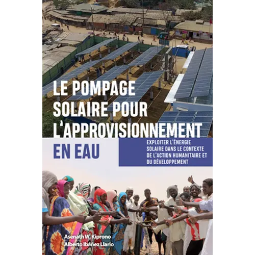 Le Pompage Solaire Pour l'Approvisionnement En Eau: Exploiter l'Énergie Solaire Dans Le Contexte de l'Action Humanitaire Et Du Développement
