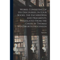 Works. Consisting of his Discourses, in Four Books, the Enchiridion and Fragments. Translated From the Greek by Thomas Wentworth Higginson