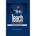 Teach Us To Pray: The mystery of Prayer