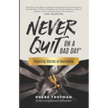 Never Quit on a Bad Day: Inspiring Stories of Resilience - Accomplished Athletes