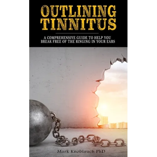 Outlining Tinnitus: A comprehensive guide to help you break free of the ringing in your ears